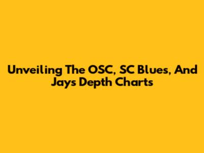 Unveiling The OSC, SC Blues, And Jays Depth Charts