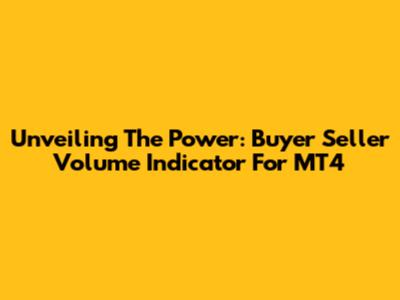 Unveiling The Power: Buyer Seller Volume Indicator For MT4