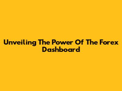 Unveiling The Power Of The Forex Dashboard