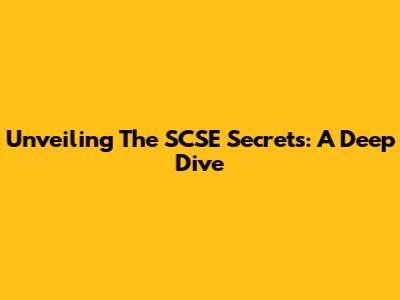 Unveiling The SCSE Secrets: A Deep Dive