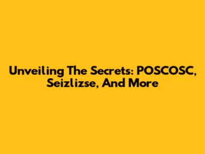 Unveiling The Secrets: POSCOSC, Seizlizse, And More