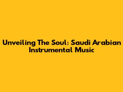 Unveiling The Soul: Saudi Arabian Instrumental Music