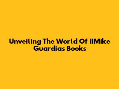 Unveiling The World Of IIMike Guardia's Books