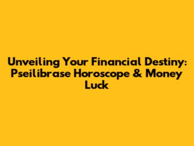 Unveiling Your Financial Destiny: Pseilibrase Horoscope & Money Luck