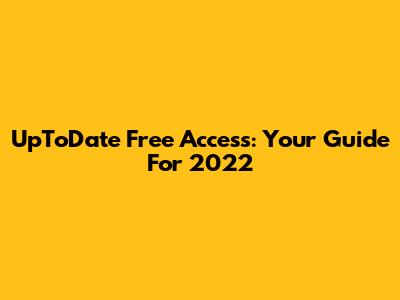 UpToDate Free Access: Your Guide For 2022