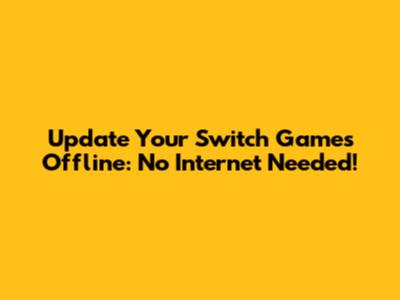 Update Your Switch Games Offline: No Internet Needed!