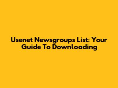 Usenet Newsgroups List: Your Guide To Downloading