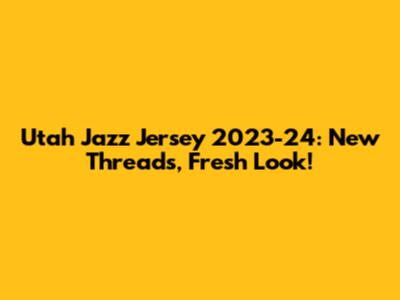 Utah Jazz Jersey 2023-24: New Threads, Fresh Look!