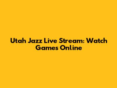 Utah Jazz Live Stream: Watch Games Online