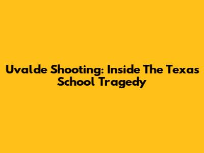 Uvalde Shooting: Inside The Texas School Tragedy