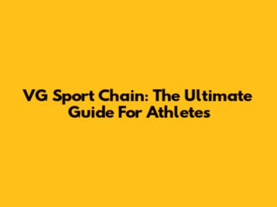 VG Sport Chain: The Ultimate Guide For Athletes