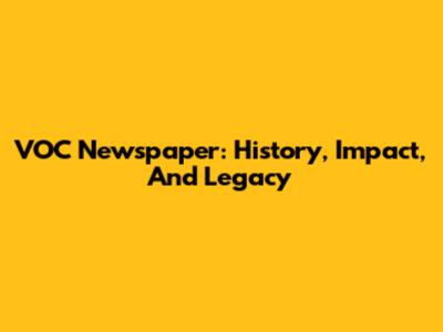 VOC Newspaper: History, Impact, And Legacy