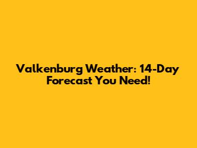 Valkenburg Weather: 14-Day Forecast You Need!