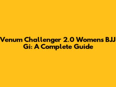 Venum Challenger 2.0 Women's BJJ Gi: A Complete Guide