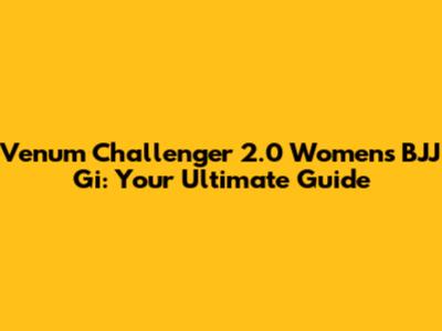 Venum Challenger 2.0 Women's BJJ Gi: Your Ultimate Guide