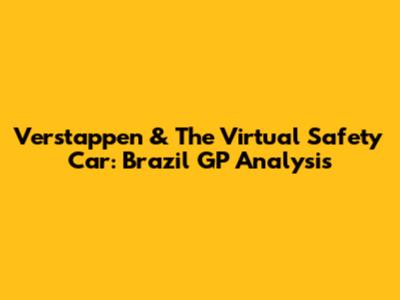 Verstappen & The Virtual Safety Car: Brazil GP Analysis