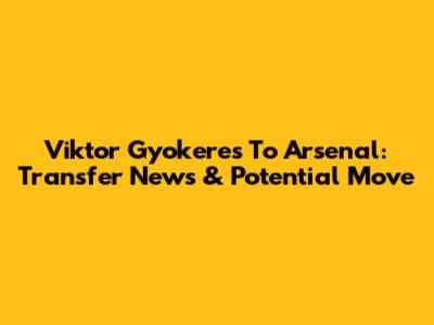 Viktor Gyokeres To Arsenal: Transfer News & Potential Move