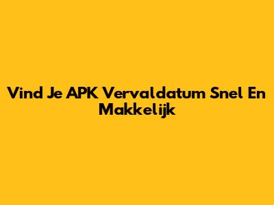 Vind Je APK Vervaldatum Snel En Makkelijk