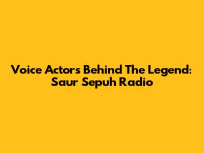 Voice Actors Behind The Legend: Saur Sepuh Radio