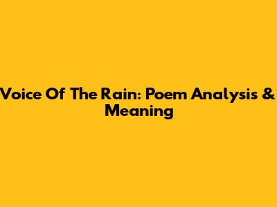 Voice Of The Rain: Poem Analysis & Meaning