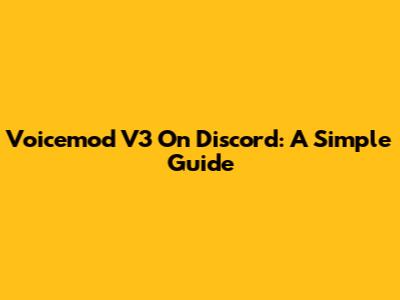 Voicemod V3 On Discord: A Simple Guide