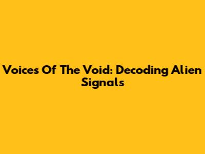 Voices Of The Void: Decoding Alien Signals