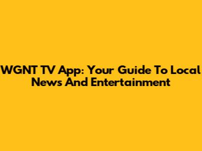 WGNT TV App: Your Guide To Local News And Entertainment