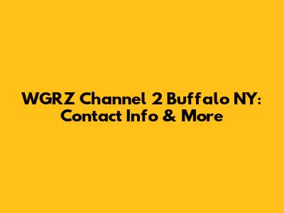 WGRZ Channel 2 Buffalo NY: Contact Info & More