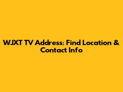 WJXT TV Address: Find Location & Contact Info