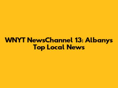 WNYT NewsChannel 13: Albany's Top Local News