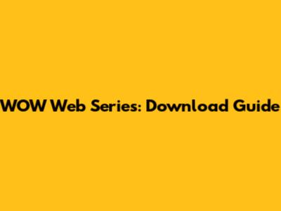 WOW Web Series: Download Guide