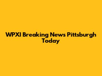 WPXI Breaking News Pittsburgh Today