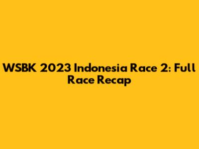 WSBK 2023 Indonesia Race 2: Full Race Recap
