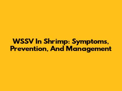 WSSV In Shrimp: Symptoms, Prevention, And Management