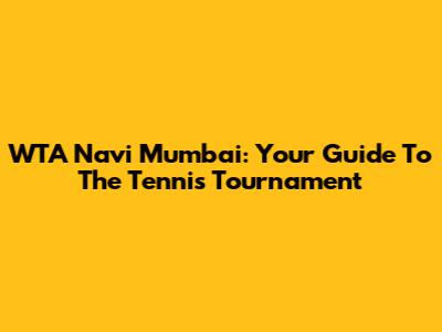 WTA Navi Mumbai: Your Guide To The Tennis Tournament