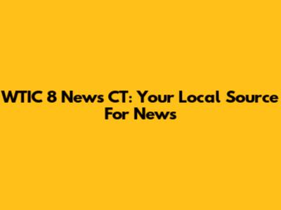 WTIC 8 News CT: Your Local Source For News