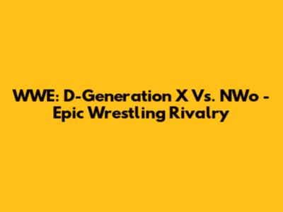 WWE: D-Generation X Vs. NWo - Epic Wrestling Rivalry