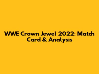 WWE Crown Jewel 2022: Match Card & Analysis