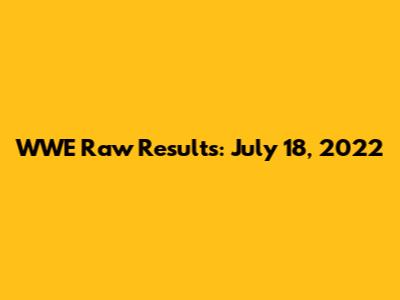 WWE Raw Results: July 18, 2022
