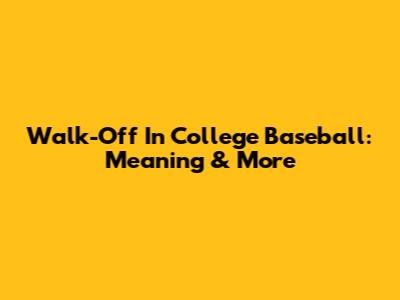 Walk-Off In College Baseball: Meaning & More