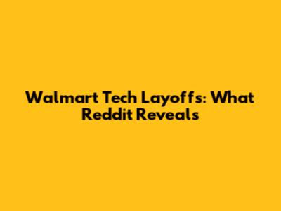 Walmart Tech Layoffs: What Reddit Reveals