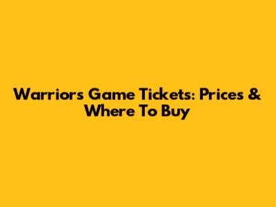 Warriors Game Tickets: Prices & Where To Buy