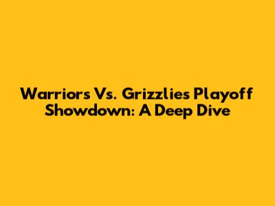 Warriors Vs. Grizzlies Playoff Showdown: A Deep Dive