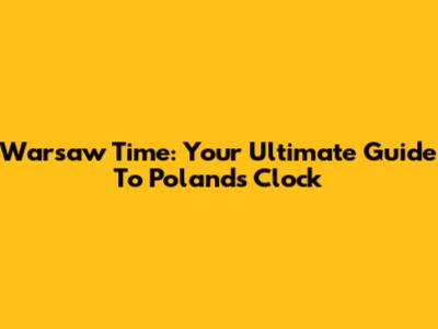 Warsaw Time: Your Ultimate Guide To Poland's Clock