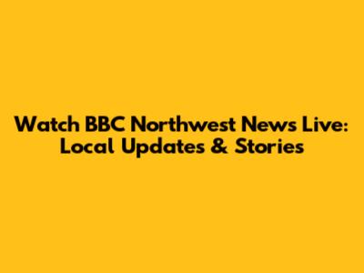 Watch BBC Northwest News Live: Local Updates & Stories