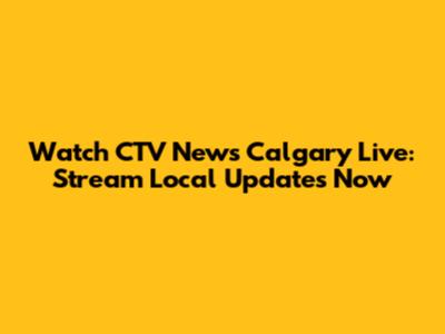 Watch CTV News Calgary Live: Stream Local Updates Now