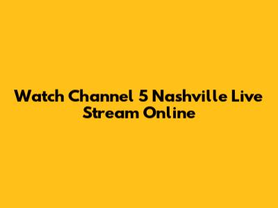 Watch Channel 5 Nashville Live Stream Online