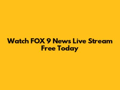 Watch FOX 9 News Live Stream Free Today
