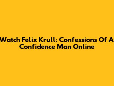 Watch Felix Krull: Confessions Of A Confidence Man Online