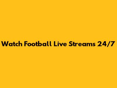 Watch Football Live Streams 24/7